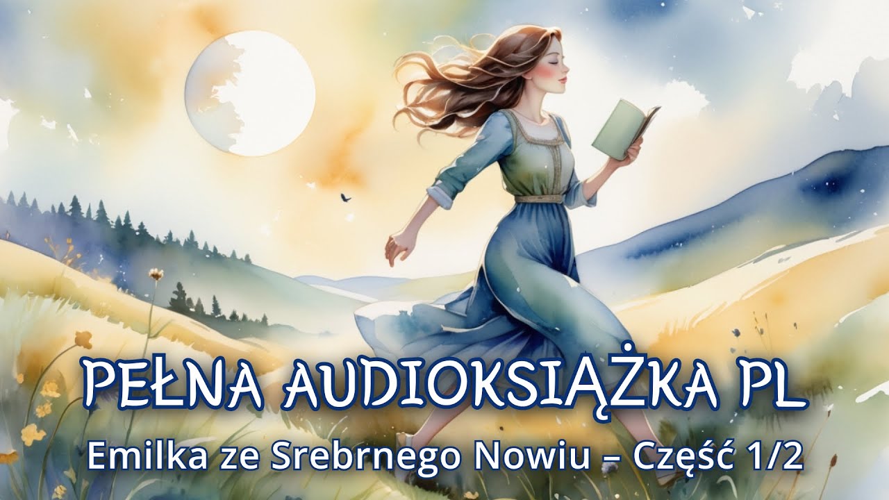 🎧 Emilka ze Srebrnego Nowiu – Część 1/2 | Pełna Audioksiążka PL | Lucy Maud Montgomery