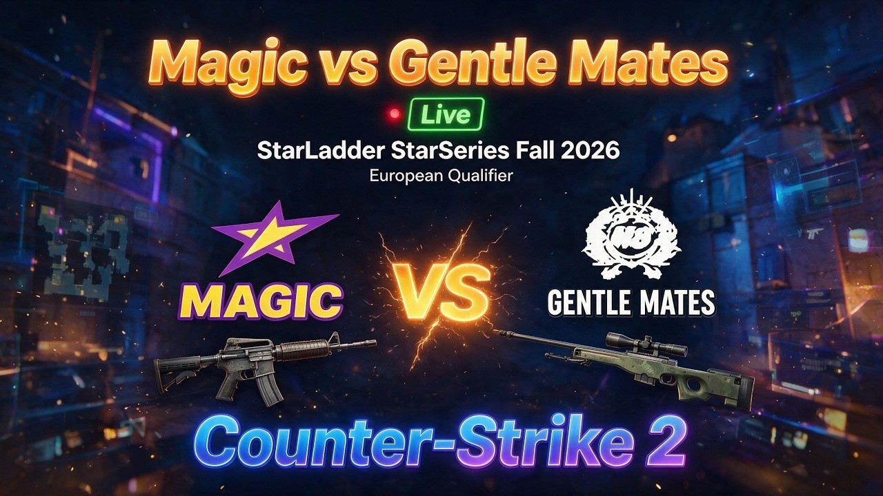 Magic vs Gentle Mates | Live |Counter-Strike 2 | StarLadder StarSeries Fall 2026: European Qualifier