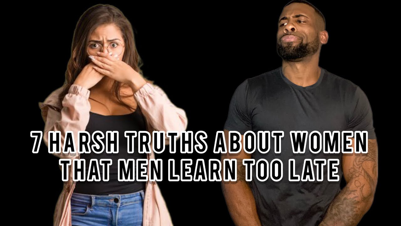 7 Harsh Truths About Women That Men Learn Too Late