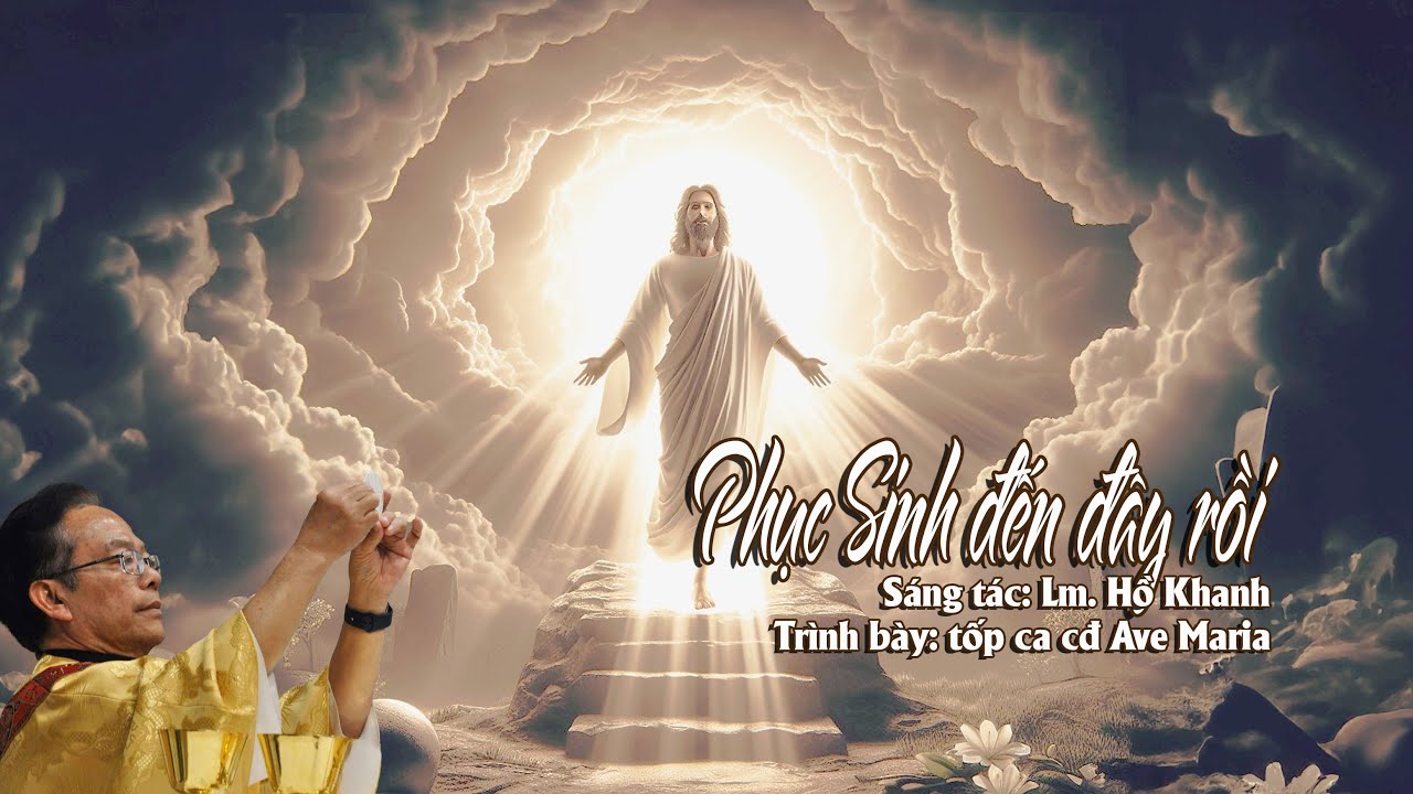 PHỤC SINH ĐẾN ĐÂY RỒI | Lm. HỒ KHANH | tốp ca CĐ AVE MARIA