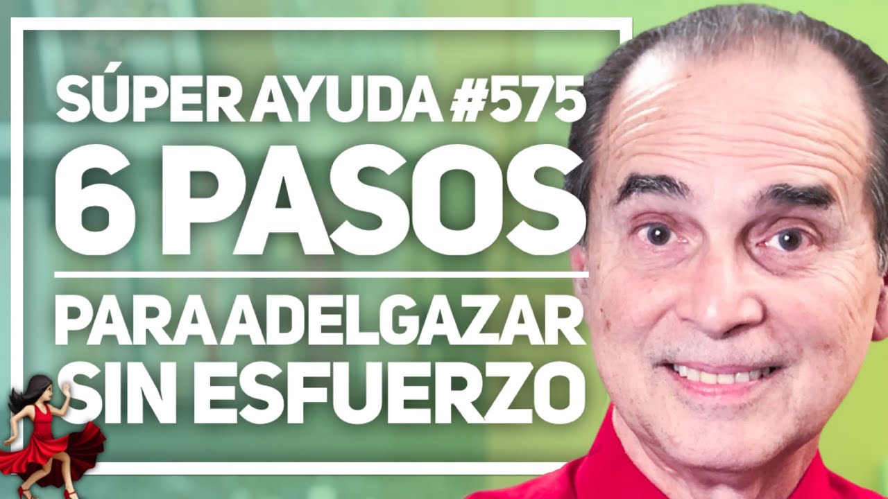 S&Uacute;PER AYUDA #575  6 Pasos Para Adelgazar Sin Esfuerzo