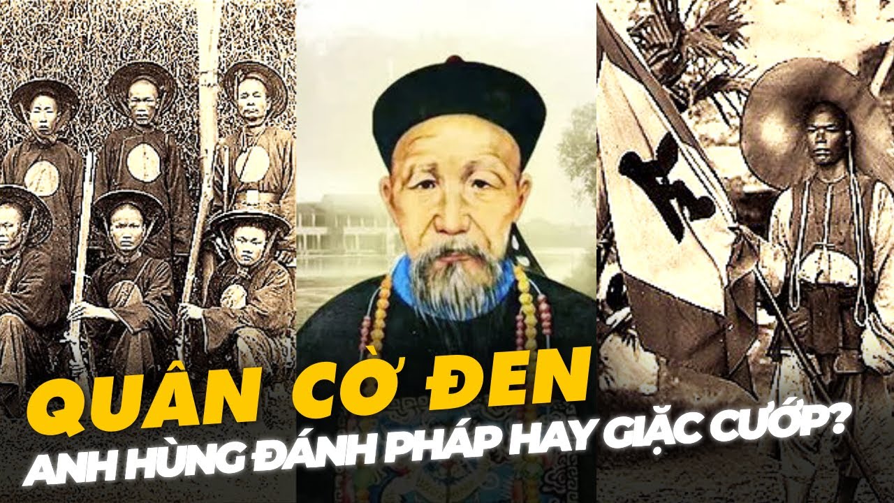 QUÂN CỜ ĐEN, ANH HÙNG ĐÁNH PHÁP HAY GIẶC CƯỚP?