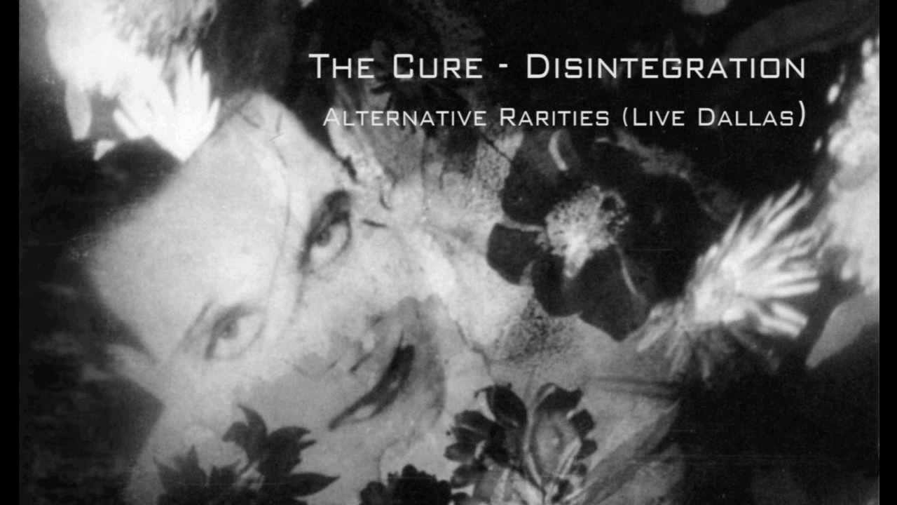 The Cure - Disintegration Alternative Rarities (Live Dallas)