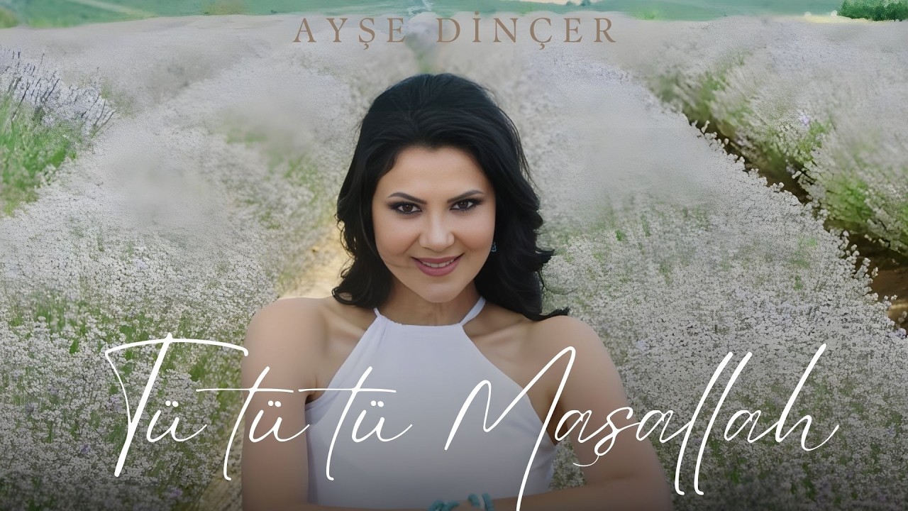 Ayşe Dinçer - Tü tü tü Maşallah (Official Video)
