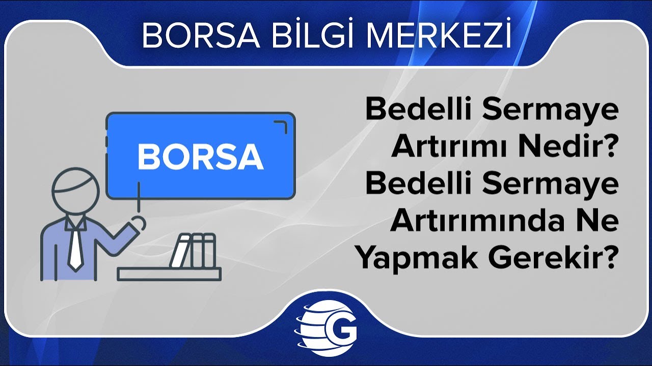 Bedelli Sermaye Artırımı Nedir? Bedelli Sermaye Artırımında Ne Yapmak Gerekir?