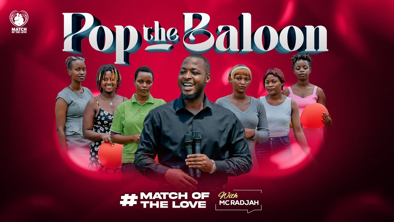 POP THE BALLOON BURUNDI EP 03/MATCH OF THE LOVE with MC Radjah: Umukobwa w'imyaka 30 aronse umukunzi