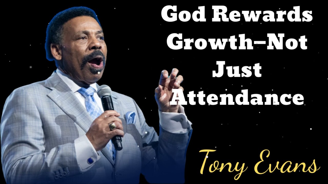 God Rewards Growth—Not Just Attendance- Tony Evans Message