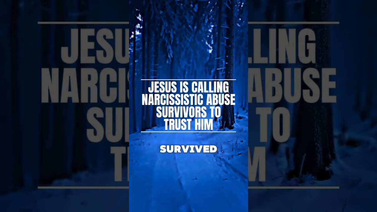 Jesus is calling narcissistic abuse survivors to trust Him