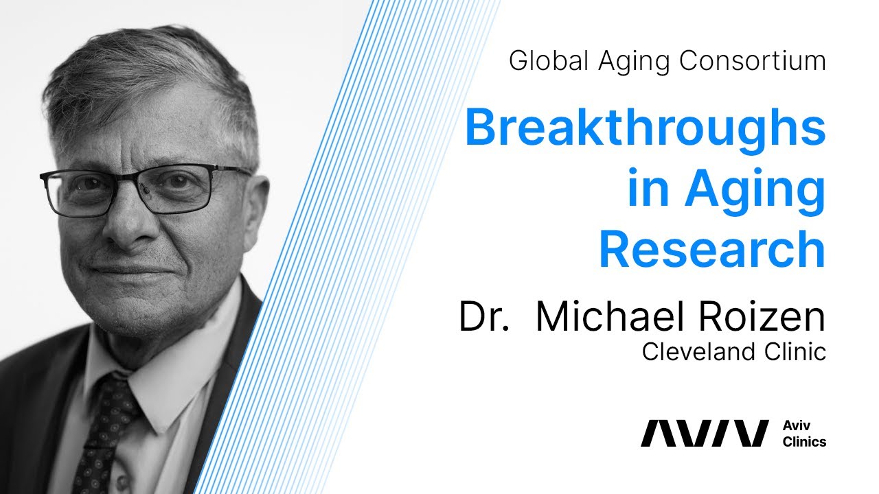 Dr. Michael Roizen of the Global Aging Consortium | Breakthroughs in Aging Research | Aviv Clinics