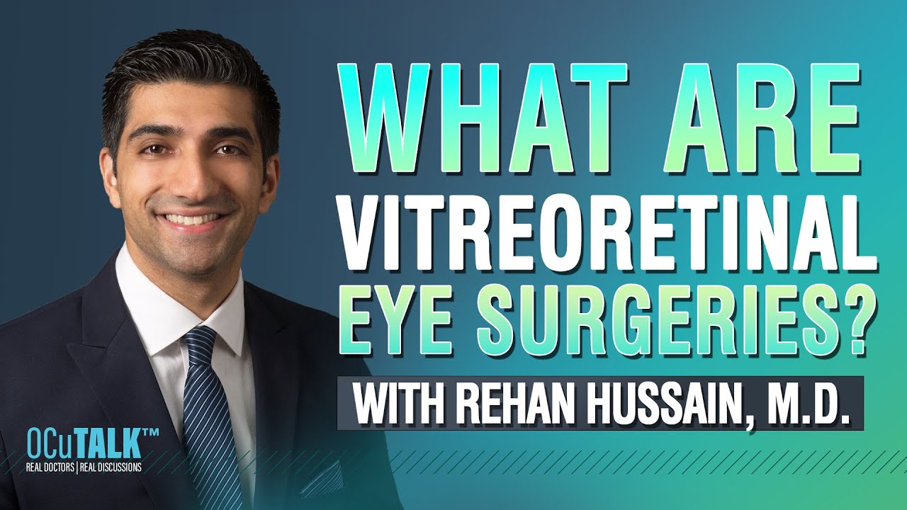 What are Vitreoretinal Eye Surgeries? Dr. Rehan Hussain explains
