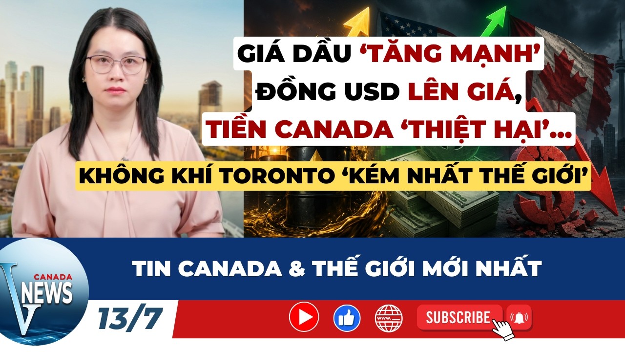 🔴Gi&aacute; dầu &lsquo;TĂNG MẠNH&rsquo;, đồng USD l&ecirc;n gi&aacute;,TIỀN CANADA &lsquo;thiệt hại&rsquo;; Cảnh b&aacute;o nắng n&oacute;ng Toronto