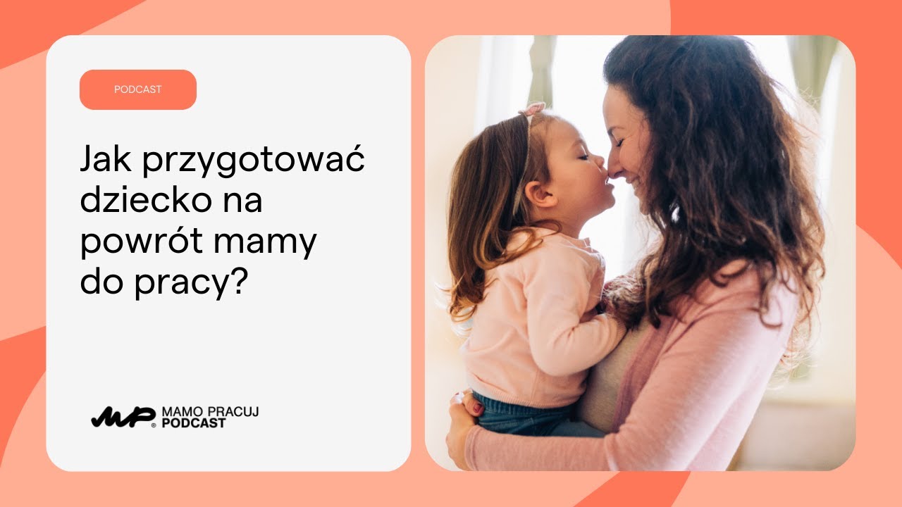 [2] Jak przygotować dziecko na powrót mamy do pracy [Podcast: Mamo Pracuj]
