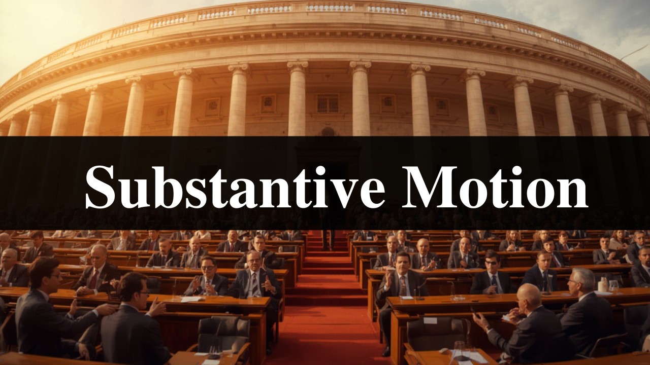 SUBSTANTIVE MOTION MPSC UPSC prelims mains current affairs GS Polity