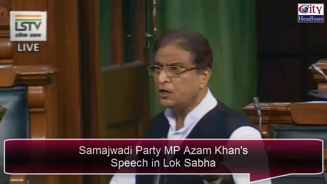 Azam Khan's First Speech in Lok Sabha 2019