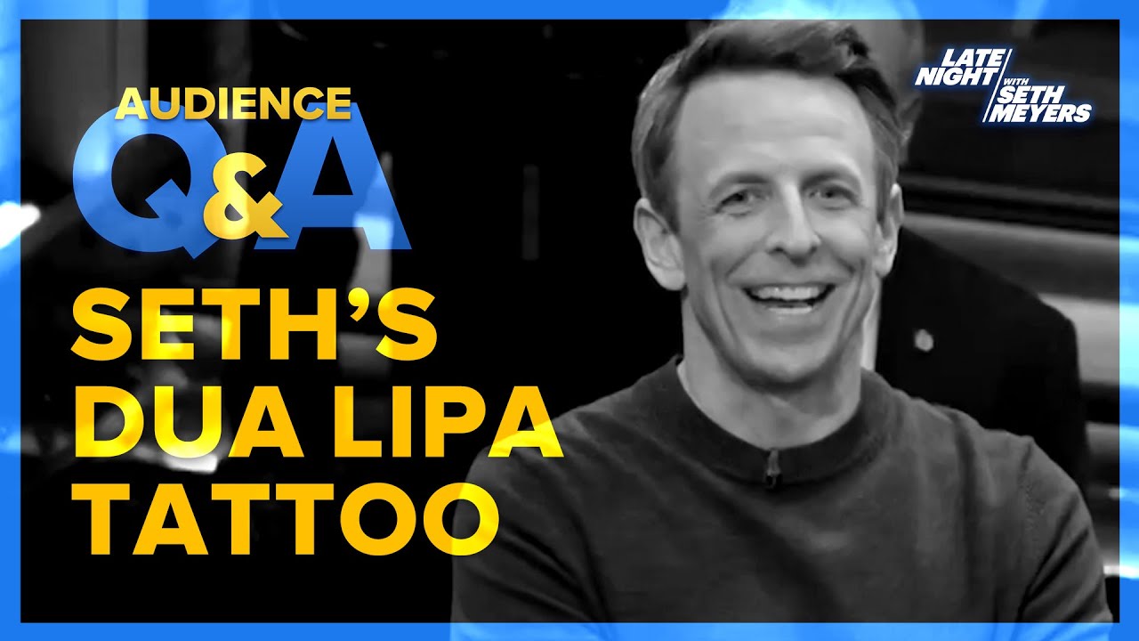 Late Night with Seth Meyers Audience Q&A: Seth's Matching Tattoo with Dua Lipa