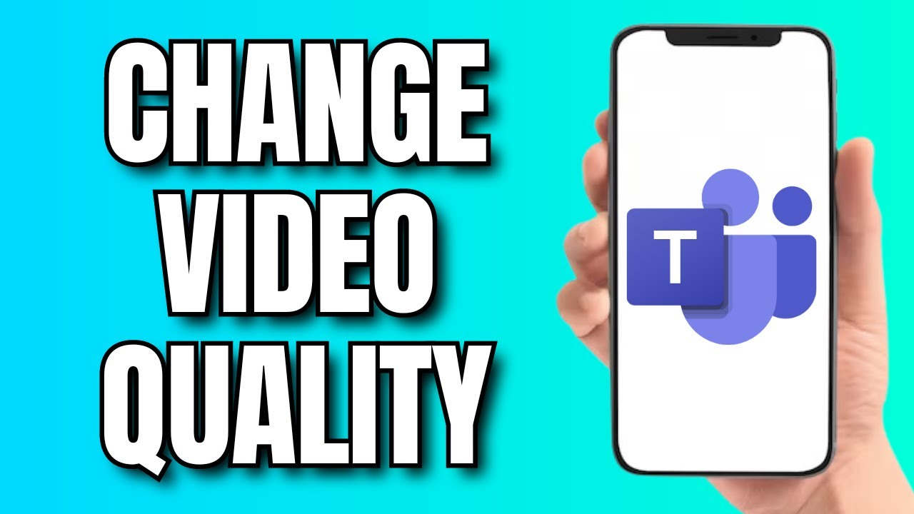 How to Change Microsoft Teams Video Quality