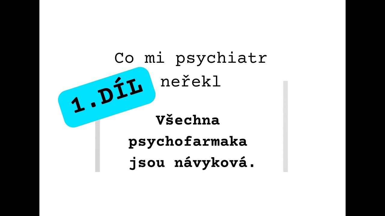 V&scaron;echna psychofarmaka jsou n&aacute;vykov&aacute;...Co mi psychiatr neřekl - 1. d&iacute;l