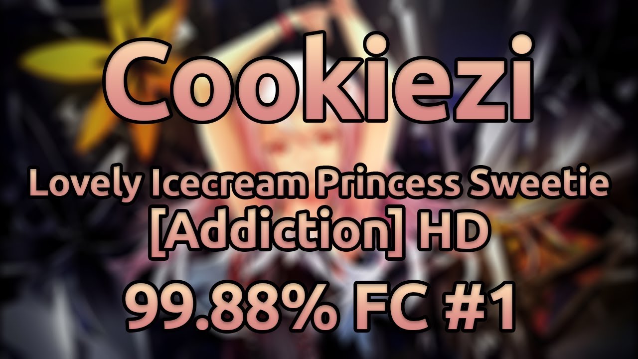 Cookiezi | EGOIST - Lovely Icecream Princess Sweetie [Addiction] HD 99.88% FC #1