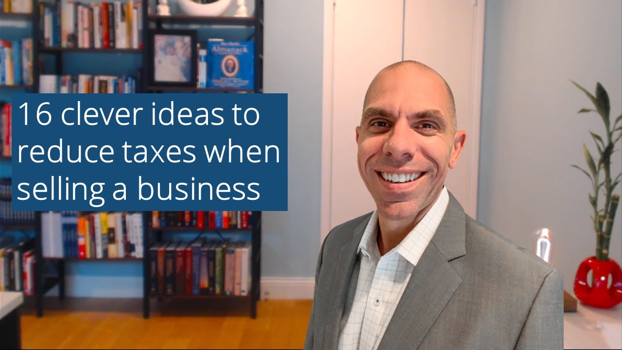 16 Clever Ideas to Reduce Taxes When Selling a Business