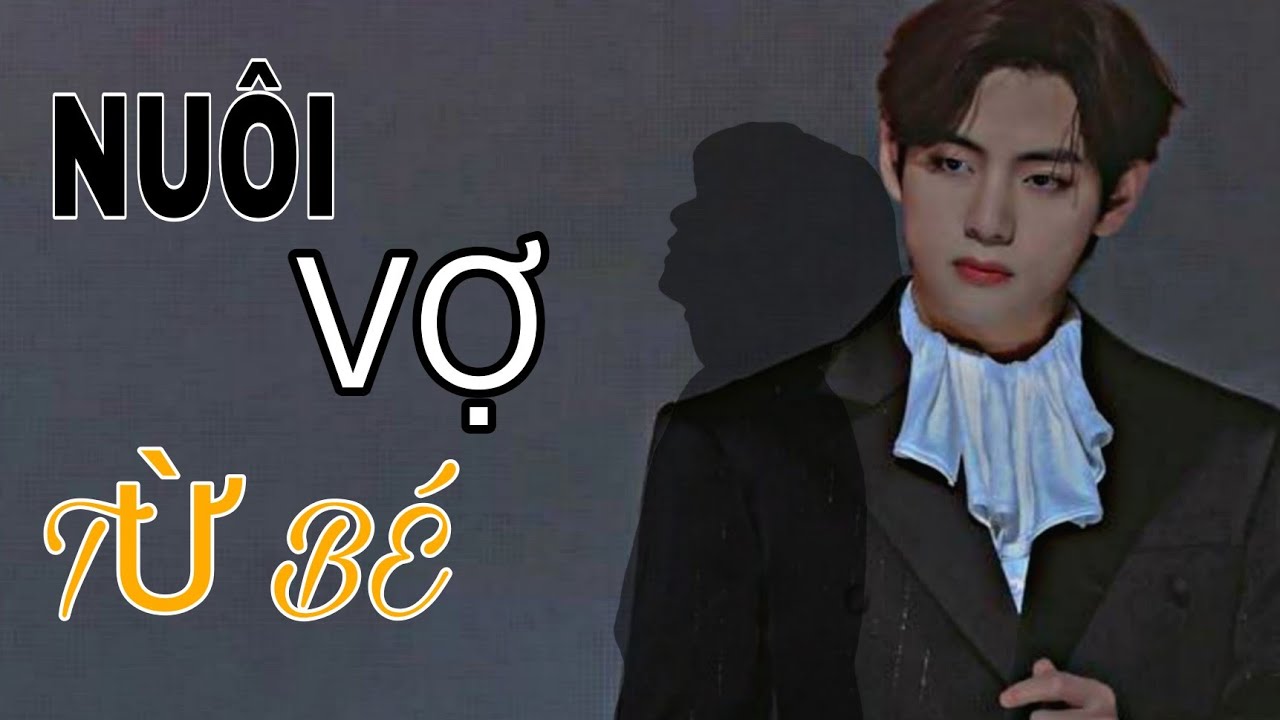 [ TWOSHOT - TAEHYUNG × AMI ] NUÔI VỢ TỪ BÉ || 1/2