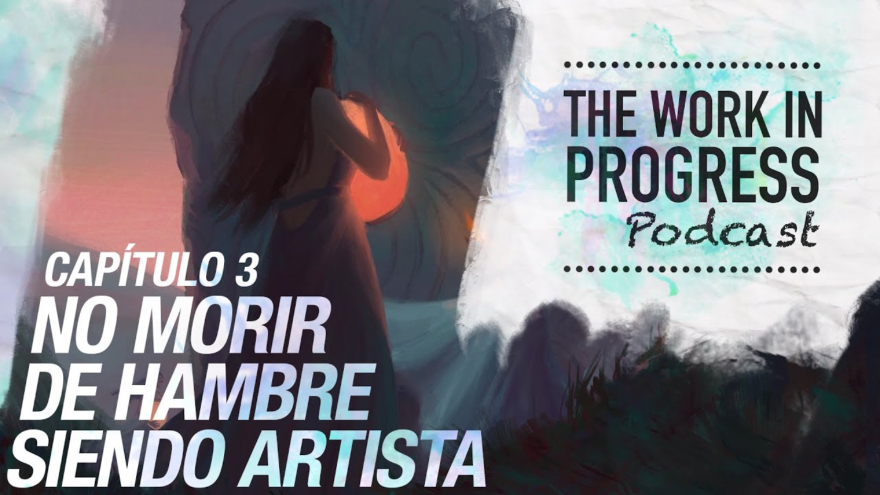 The WIP podcast 03 | Cómo no morir de hambre siendo artista