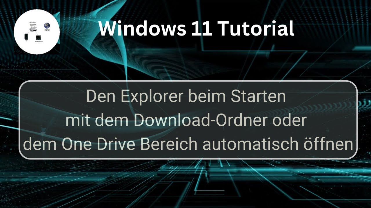 Den Explorer beim Starten mit dem Download Ordner oder dem One Drive Bereich automatisch öffnen!
