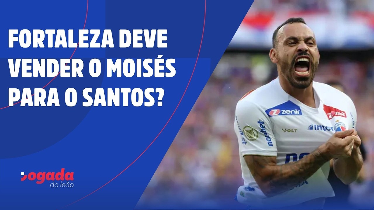 FORTALEZA DEVE VENDER O MOISÉS PARA O SANTOS?