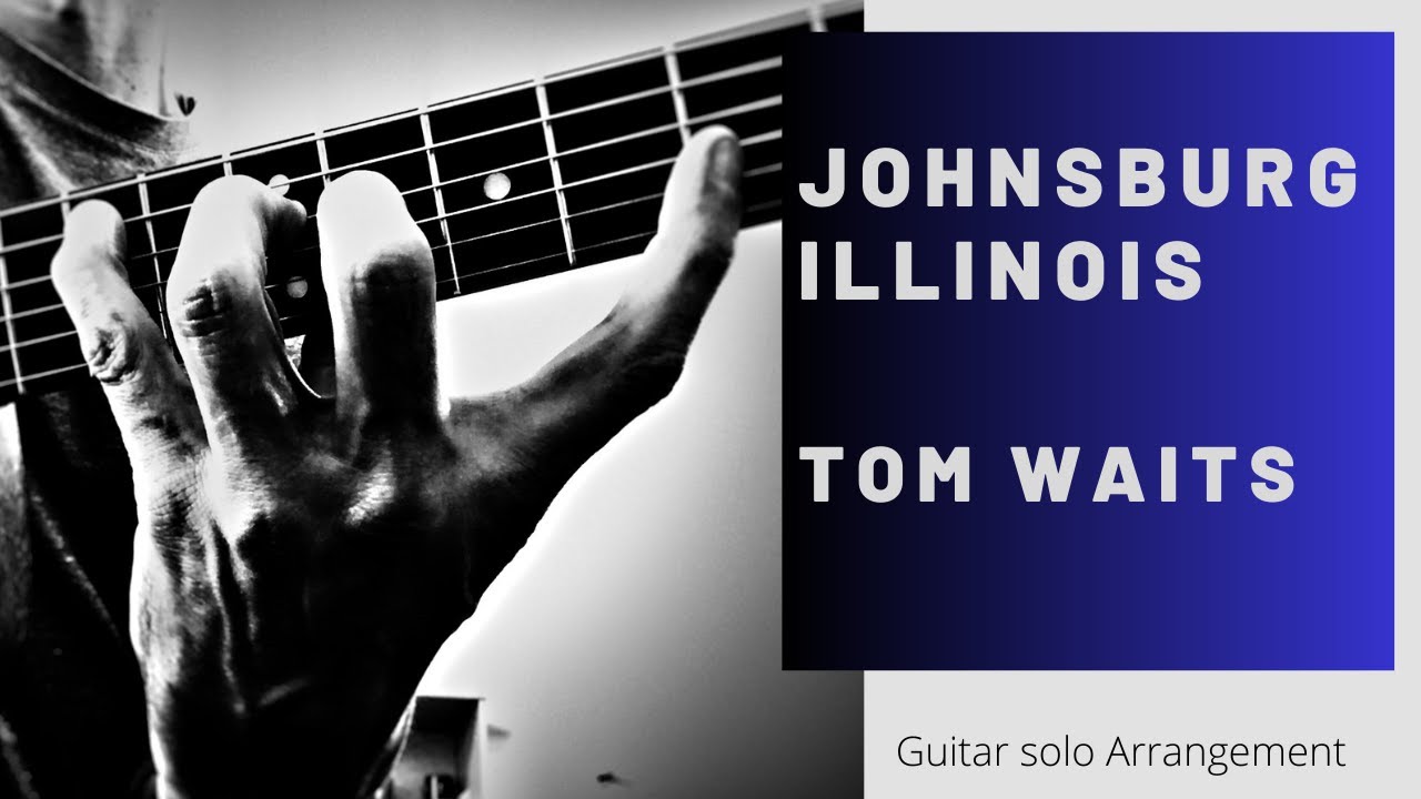 Tom Waits "Johnsburg Illinois" - arranged for guitar !Guitar solo version