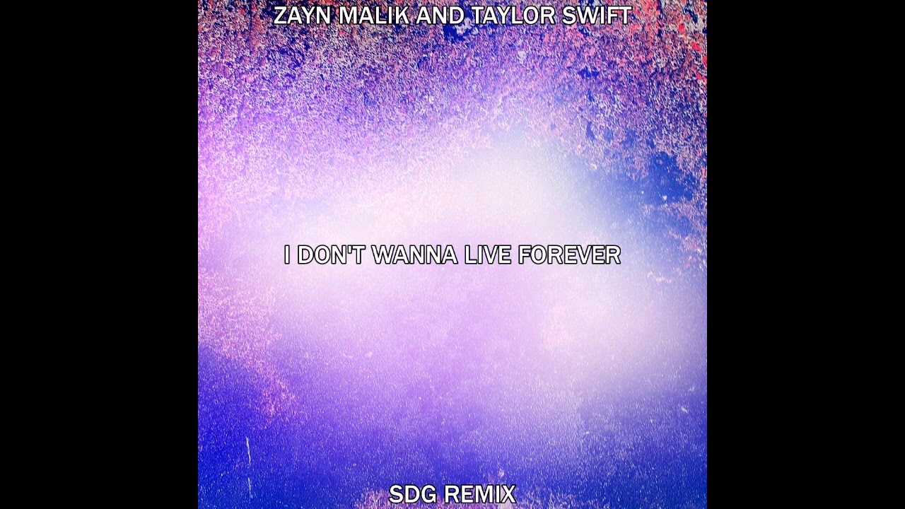 ZAYN & Taylor Swift - I Don't Wanna Live Forever (SDG Remix)