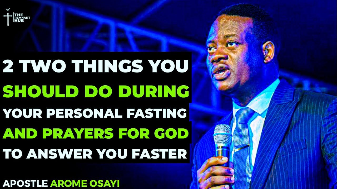 2 THINGS YOU SHOULD DO DURING YOUR PERSONAL FASTING AND PRAYERS - APOSTLE AROME OSAYI #prayer #god