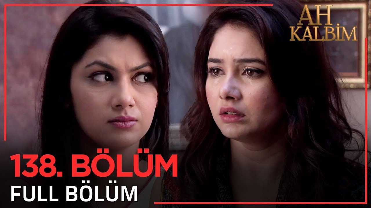 Ah Kalbim 138. Bölüm (Uzun Versiyon)