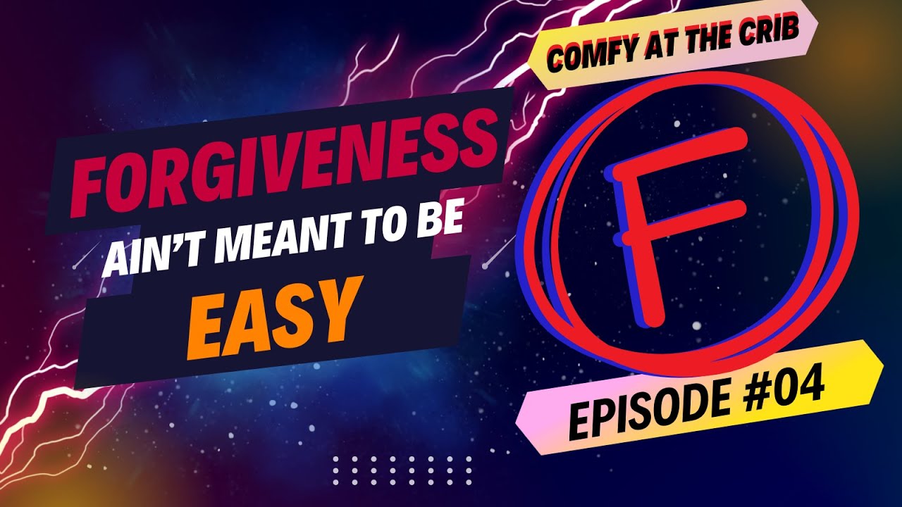 Forgiveness, Ain't Easy | Comfy At The Crib | Episode #04