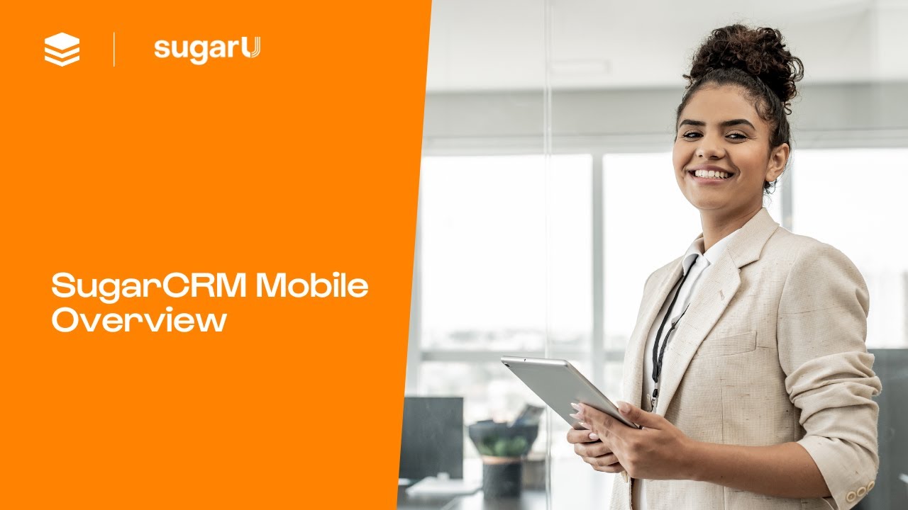 Sugar Mobile App Overview | Access CRM On the Go with SugarCRM