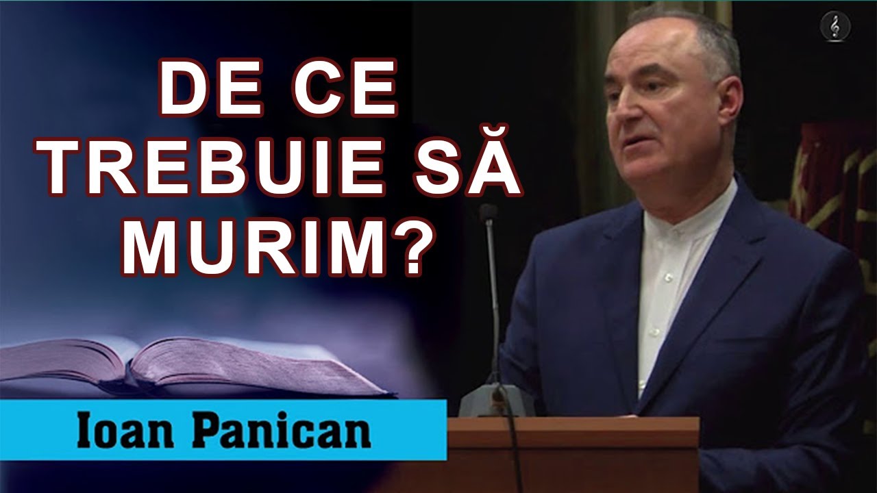 Ioan Panican - De ce trebuie să murim? Luca 19. Predica