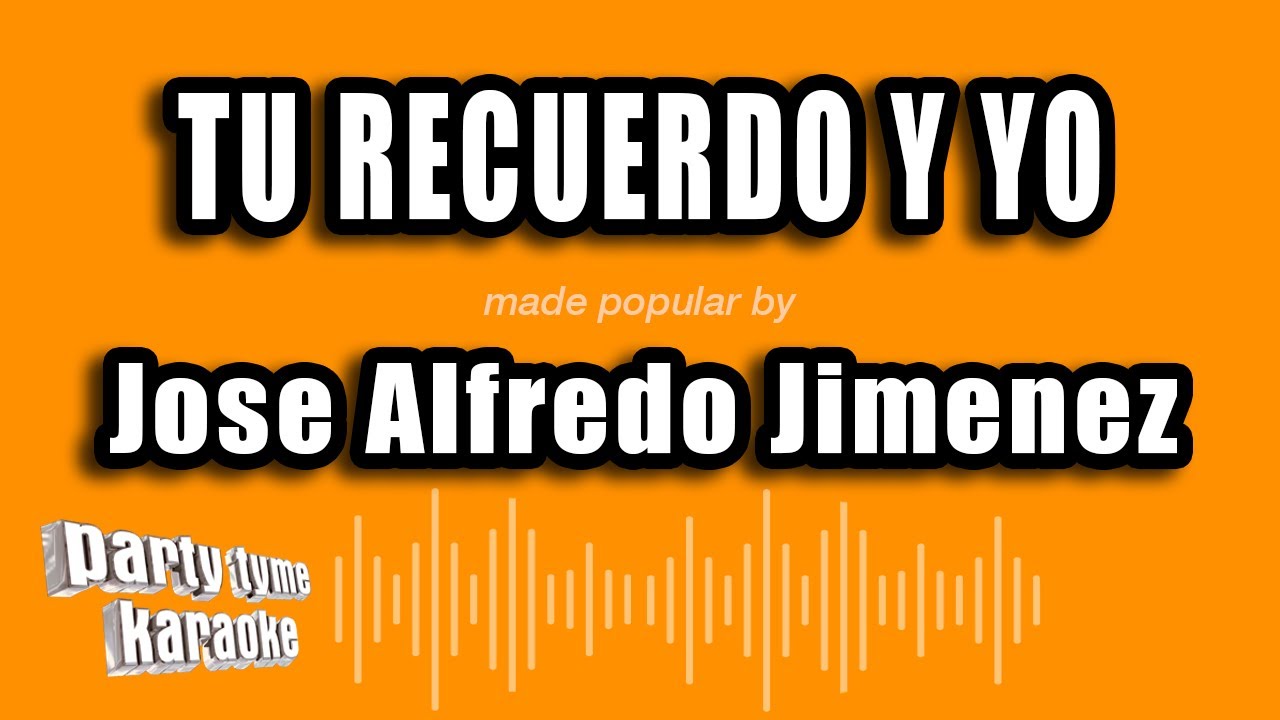 Jose Alfredo Jimenez - Tu Recuerdo Y Yo (Versión Karaoke)