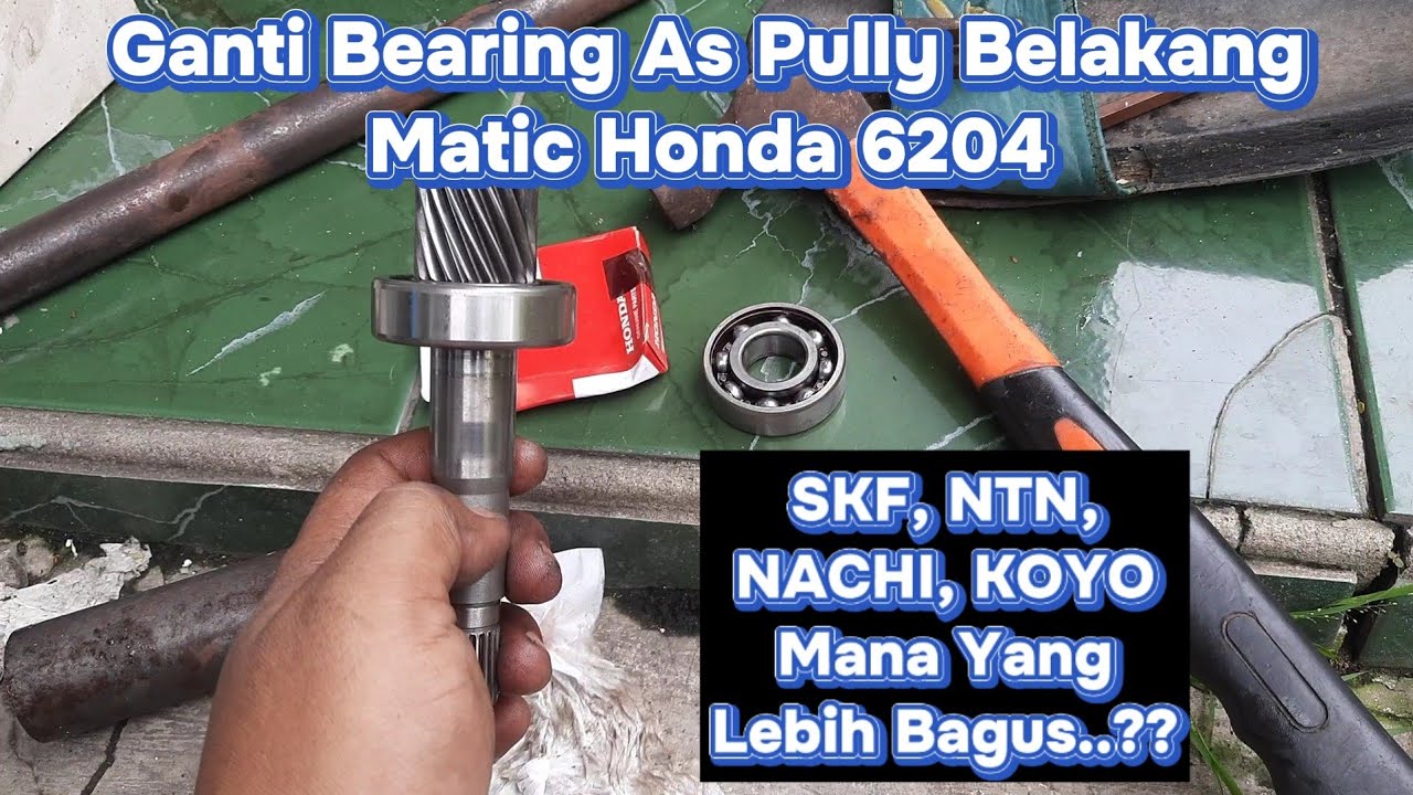 Bearing  As Pully Belakang Matic Honda 6204 - SKF, NTN, Nachi, KOYO - Mana Yang Lebih Bagus..??