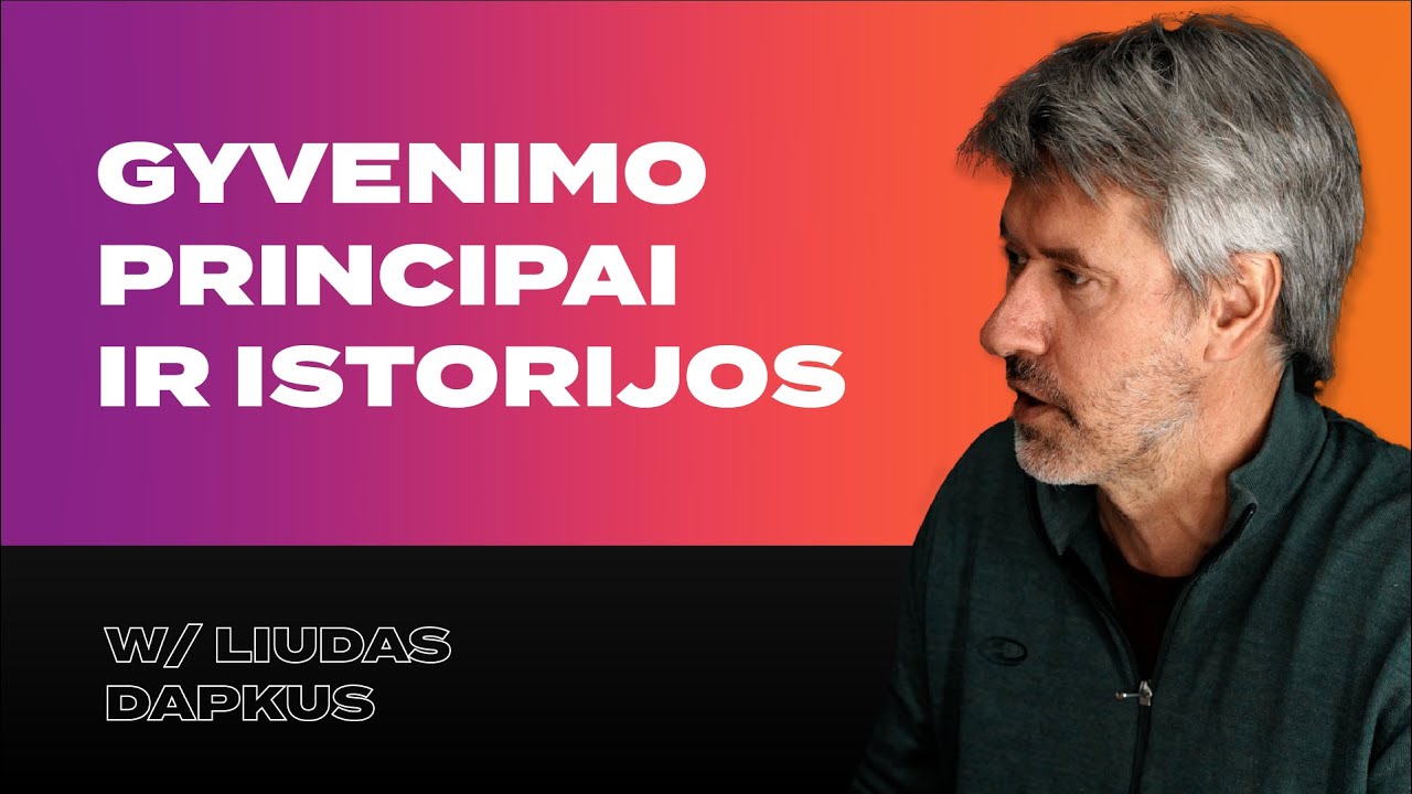 Gyvenimo Principai ir Istorijos | Liudas Dapkus