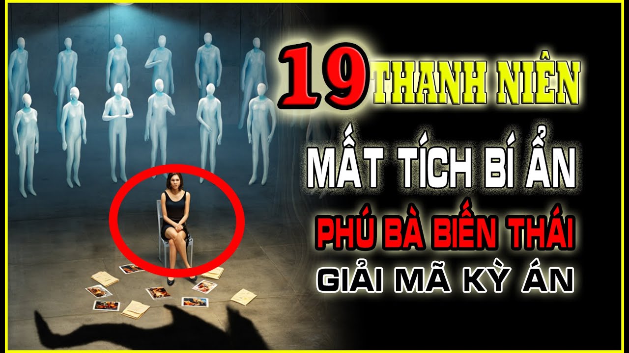 Giải Mã Kỳ Án #90: 🔥19 Nam Thanh Niên Biến Mất Bí Ẩn – Bí Mật Tối Tăm  Biệt Thự Phú Bà #giaimakyan