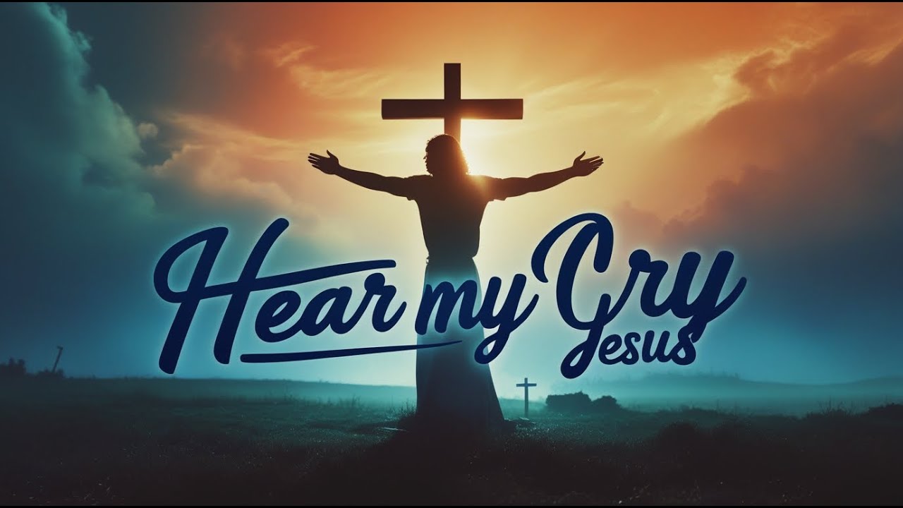 Hear My Cry Jesus