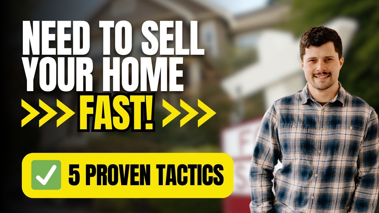 5 Proven Tactics to Sell Your Home Fast!