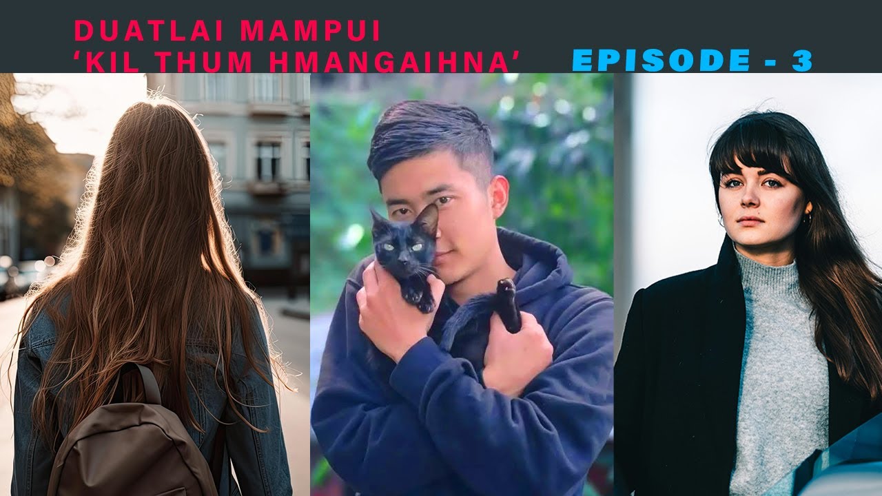Duatlai Mampui (Kil thum Hmangaihna) Episode - 3