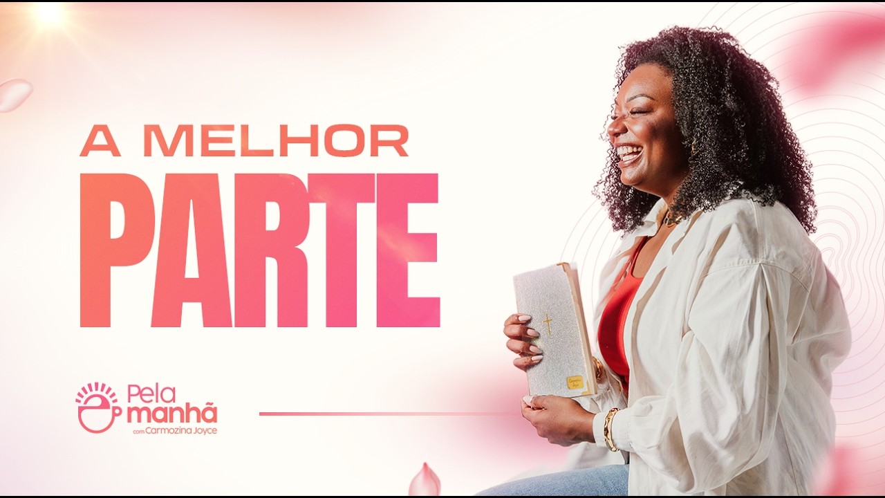 ESCOLHA SEMPRE A BOA PARTE - DEVOCIONAL PELA MANH&Atilde;