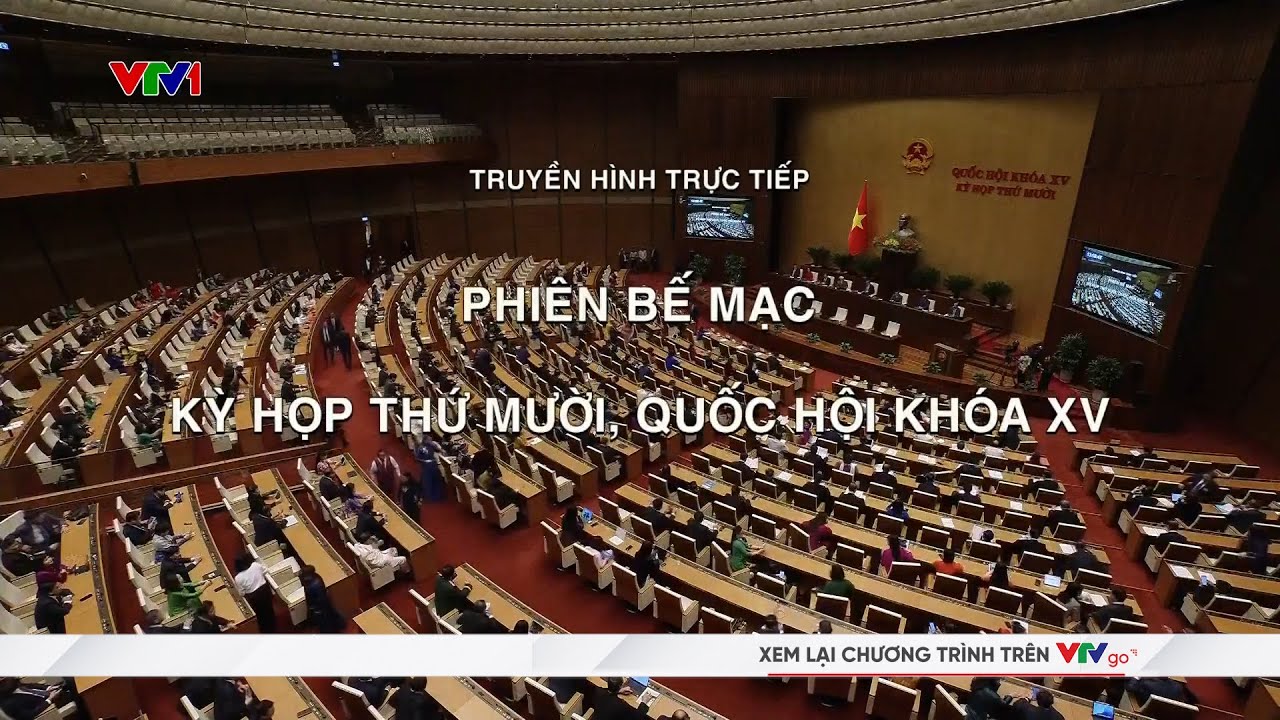 Trực tiếp: Phiên Bế mạc Kỳ họp thứ X, Quốc hội Khoá XV