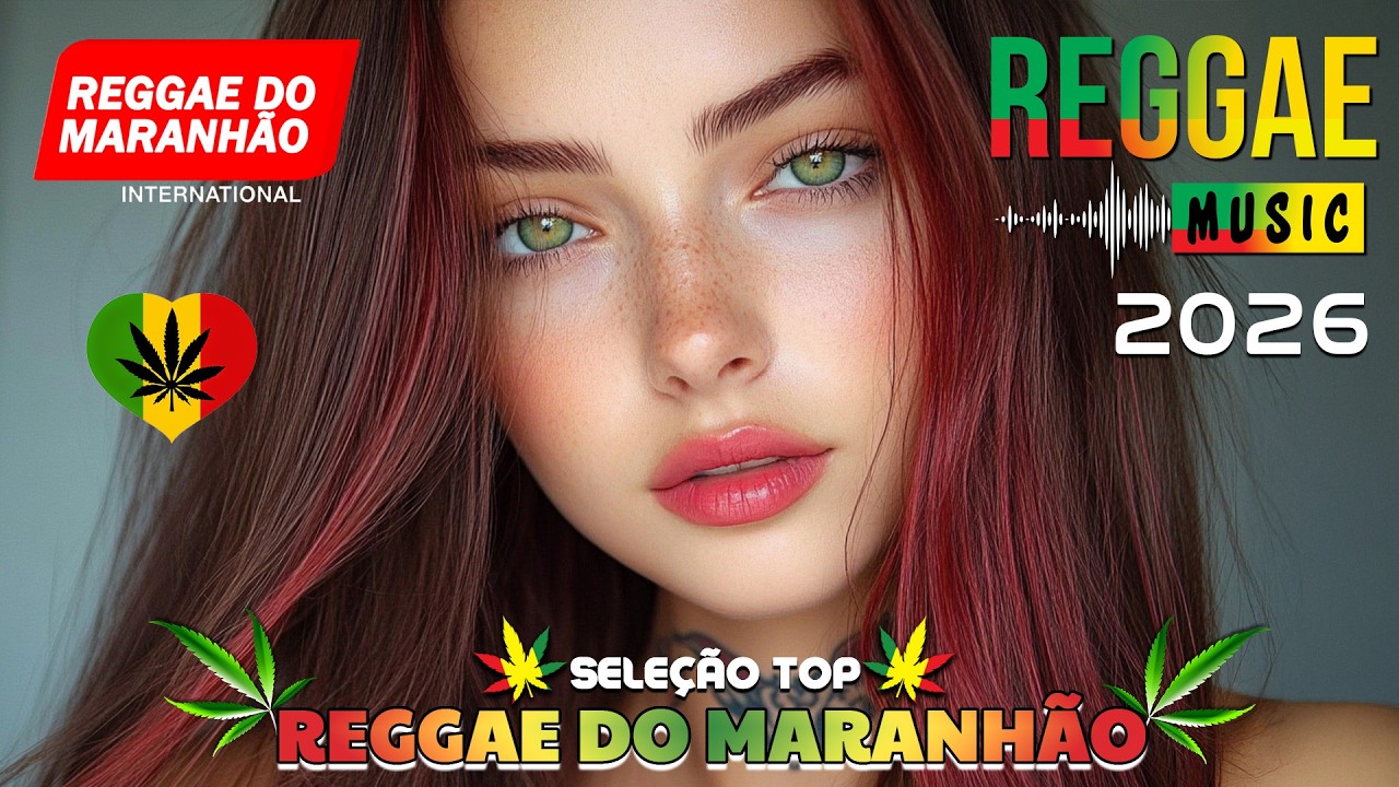 MÚSICA REGGAE 2026 ♫ MELHOR DO REGGAE INTERNACIONAL ♫ REGGAE DO MARANHÃO ♫ AS TOPS DO REGGAE REMIX