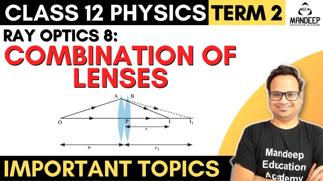 Ray Optics 08 || Combination of Lenses, Power of Lens and Magnification || 12 Physics || CBSE Board