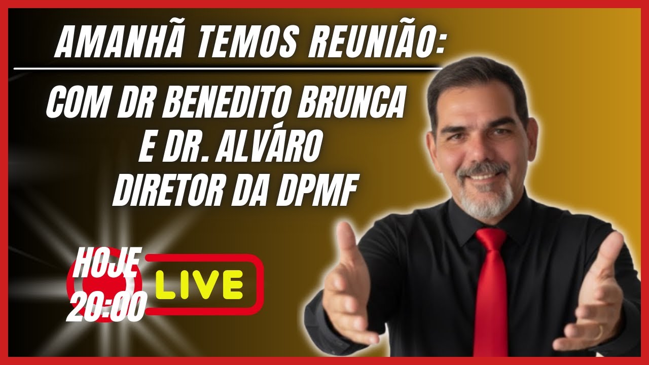 AMANHÃ TEMOS REUNIÃO COM:, BENEDITO BRUNCA E DR ÁLVAR DA DPMF