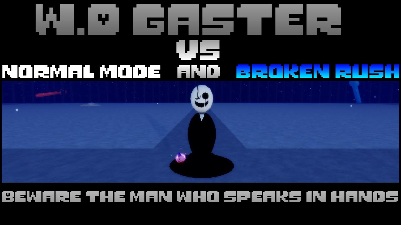 W.D Gaster vs normal mode and broken rush (sans funny boss rush) (sfbr)