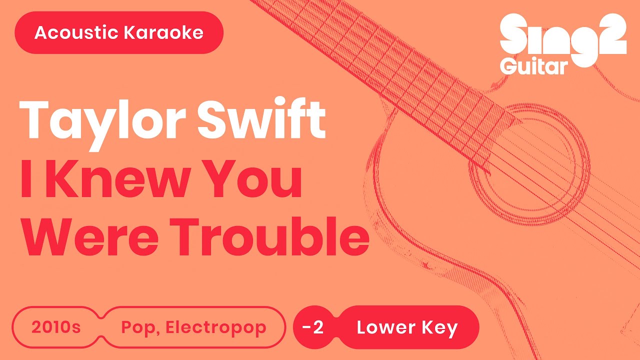 Taylor Swift - I Knew You Were Trouble (Lower Key) Acoustic Karaoke