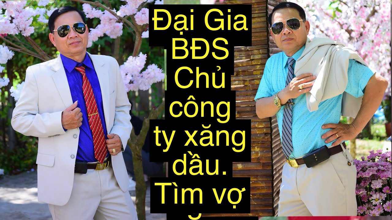 4203.Đại Gia BĐS Chủ Công Ty Xăng Dầu tìm vợ.Chỉ cần đi Du Lịch và Hưởng Thụ