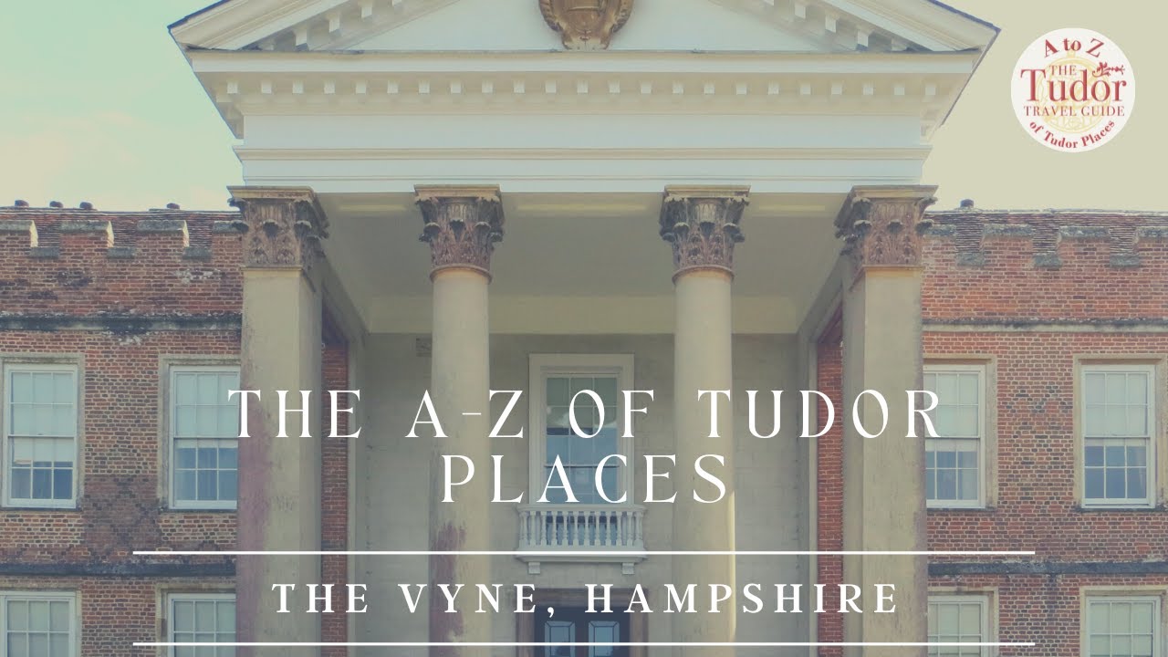 The Vyne: The A-Z of Tudor Places